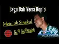 Download Lagu Metulak Singkal ( Versi Koplo ) Ari Ariama | Dangdut Bali Koplo Terbaru 2025 #lagubalikoplo