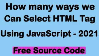 How many ways we can select HTML DOM elements or tag in JavaScript 2021 JavaScript Tutorial 2021
