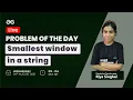 Problem of the Day- 21 Smallest window in a string containing all the characters Riya Singhal
