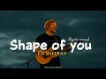 Lagu Shape of You (Lyrics) – Ed Sheeran | Aesthetic Lyrical Music | Steve Mac, Johnny McDaid