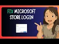 EASY FIX For Login Error in Microsoft Store - SOLVED