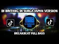 Lagu DJ BINTANG DI SURGA JAPAN VERSION COVER BREAKBEAT FULL BASS