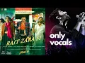 Rait Zara Si Only Vocals | Arijit Singh