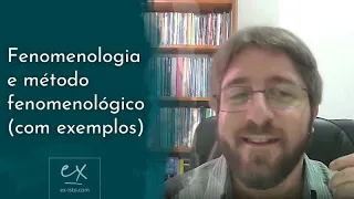 Fenomenologia e Método Fenomenológico (com exemplos)