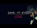 Zayn Love Ft. Kygo ( Lyrics Video )