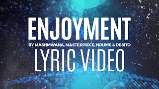 enjoyment official lyric video by mashmwana masterpiece ndume u0026 desito 