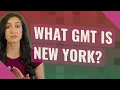 What GMT is New York