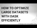 How to Optimize Large Datasets with Dask Efficiently