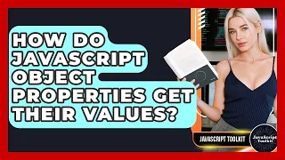 How Do JavaScript Object Properties Get Their Values - JavaScript Toolkit