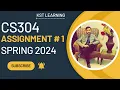 CS304 Assignment 1 Solution Spring 2024 CS304 Assignment No 1 Solution Spring 2024 KST Learning