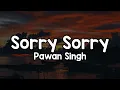 Sorry Sorry (Lyrics) - Pawan Singh 🎶 | Sorry sorry kaha taru boby de hamen chhua ke✨