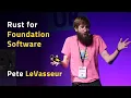 Rust for Foundation Software - Pete LeVasseur