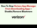 How To Stop Verizon App Manager From Downloading Apps - Bloatware