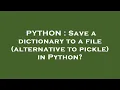 PYTHON Save a dictionary to a file alternative to pickle in Python