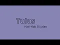 Download Lagu TULUS - Hati-Hati Di Jalan | 1 Jam | 1 Hour