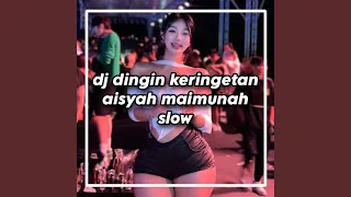 Download dj dingin keringetan aisyah maimunah slow MP3