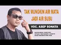 Download Lagu TAK MUNGKIN AIR MATA JADI AIR SUSU_VOC. ASEP SONATA_DIPOPULERKAN_MANSYUR S_CIPT_IMAM BADAWI_HANIEF R
