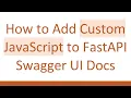 How to Add Custom JavaScript to FastAPI Swagger UI Docs