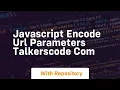 javascript encode url parameters talkerscode com