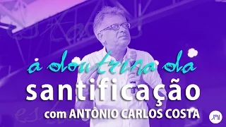 A DOUTRINA DA SANTIFICAÇÃO - ANTÔNIO CARLOS COSTA | JNI