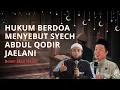 Lagu Ramai Diperdebatkan❗ Hukum Menyebut Syaikh Abdul Qadir Jailani dalam Doa Menurut Para Ustadz