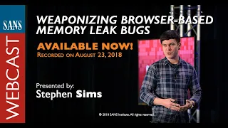 SANS Webcast Weaponizing Browser Based Memory Leak Bugs