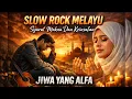 Lagu JIWA YANG ALFA – SLOW ROCK MELAYU PENUH MAKNA \u0026 KEINSAFAN JIWA