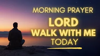 Morning Prayer Before You Start Your Day | Lord Walk With Me Today