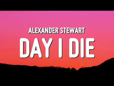 Download MP3 Alexander Stewart - ​​day i die (Lyrics)