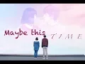 Download Lagu Maybe This TIME ❊ Shan Cai x Hua Ze Lei