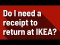 Do I need a receipt to return at IKEA