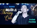 Download Lagu LK Remix Người Lạ Thoáng Qua - Khánh Phương | Official Music Video | Thanh Âm Bên Thông