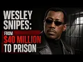 Wesley Snipes From 40 Million to Prison