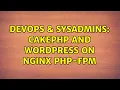 DevOps SysAdmins CakePHP and Wordpress on Nginx PHP-FPM