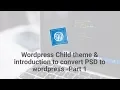 Wordpress child theme and Introduction Convert PSD to Wordpress