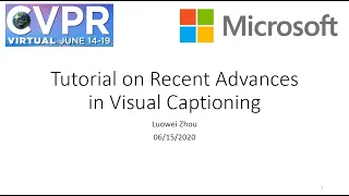 [CVPR 2020 Tutorial]  Talk #3 Visual Captioning by Luowei Zhou