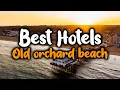 Best Hotels in Old Orchard Beach - For Families Couples Work Trips Luxury Budget