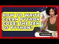 How To Write Clean Python Code The Zen Of Python - Python Code School