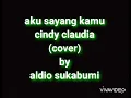 Lagu Aku sayang kamu _ cindy claudia (cover) aldio sukabumi