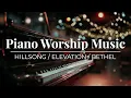 2 hour Piano Worship Music Playlist | Hillsong | Elevation | Maverick City | Bethel & More