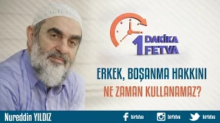 Erkek, boşama hakkını ne zaman kullanamaz?