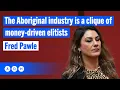 The Aboriginal industry is a clique of money-driven elitists | Fred Pawle Mp3 Song Download
