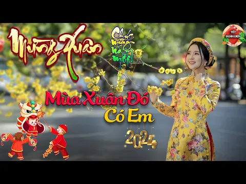 Download MP3 MÙA XUÂN ĐÓ CÓ EM - Nhạc Tết 2024 - Nhạc Xuân 2024 Remix Hay Nhất Hiện Nay - Đón Xuân GIÁP THÌN