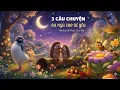 Lagu 3 Câu Chuyện Chữa Lành Tâm Hồn Bé |30 phút Ru Ngủ Êm Dịu 🌙