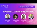 PyTorch 2 12 Release Live Q A