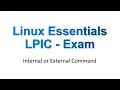 Internal or External Command Linux Essentials Linux Professional Institute - LPIC Examination