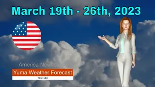 Yuma Arizona Weather Forecast March 19th - 26th 2023