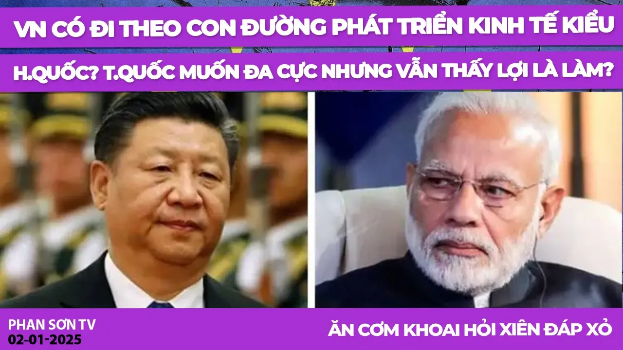 Outline Video VN có đi theo con đường phát triển kinh tế của H.Quốc? T.Quốc muốn đa cực nhưng vẫn thấy lợi là làm?