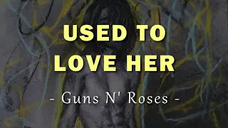 Guns N' Roses - Used To Love Her - Lyrics