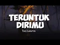 Download Lagu TERUNTUK DIRIMU - The Lantis - (Lyrics)